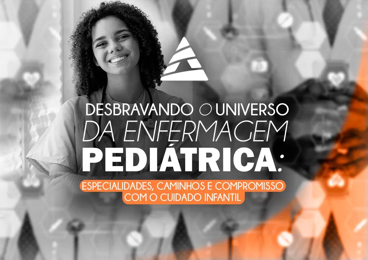 Desbravando o Universo da Enfermagem Pediátrica: Especialidades, Caminhos e Compromisso com o Cuidado Infantil